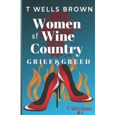 Women of Wine Country: Grief & Greed: Women of Wine Country Paperback, Independently Published, English, 9798563488717