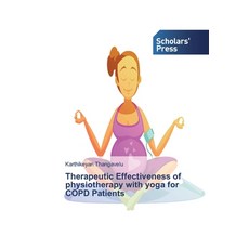 Therapeutic Effectiveness of physiotherapy with yoga for COPD Patients Paperback, Scholars' Press