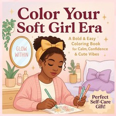 Color Your Soft Girl Era: A Bold & Easy Coloring Book for Calm Confidence Cute Vibes: Aesthetic w, Color Your Soft Girl Era: A Bo
