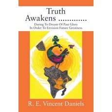 Truth Awakens .............: Daring To Dream Of Past Glory In Order To Envision Future Greatness Paperback, Outskirts Press, English, 9781977238078