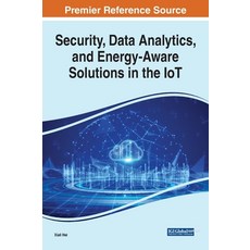 (영문도서) Security Data Analytics and Energy-Aware Solutions in the IoT Hardcover, Engineering Science Reference, English, 9781799873235