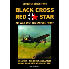 Black Cross Red Star  Air War Over the Eastern Front: Volume 5 The Great Battles: Kuban and Kursk