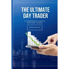(영문도서) The Ultimate Day Trader: A Comprehensive Guide to Profitable Trading Paperback, Independently Published, English, 9798332723483