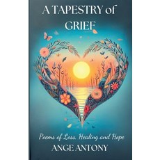 (영문도서) A Tapestry of Grief - Poems of Loss Healing and Hope Paperback, Ange Antony, English, 9798230274056