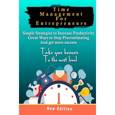 Time Management For Entrepreneurs Simple Strategies to Increase Productivity great Ways to Stop Pro... Paperback, Independently Published