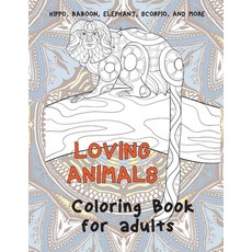 Loving Animals - Coloring Book for adults - Hippo Baboon Elephant Scorpio and more Paperback, Independently Published, English, 9798713632748