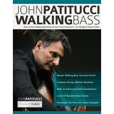 John Patitucci Walking Bass: How to Play Walking Basslines On Any Chord Sequence - For Upright & Ele... Paperback, WWW.Fundamental-Changes.com, English, 9781789332131 - wavetoearthlp