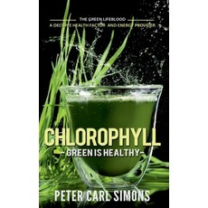Chlorophyll - Green is Healthy: The green lifeblood - a decisive health factor and energy provider Paperback, Books on Demand, English, 9783751924085