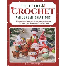 (영문도서) Yuletide Crochet Amigurumi Creations: 20 Adorable Christmas Patterns for Holida... Paperback, Independently Published, English, 9798345300350 Independently Published, English, 9798345300350