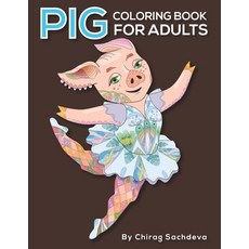 Pig Coloring Book For Adults: Amazing Pigs Stress Relieving Designs for Adults and Grown-ups. Paperback, Independently Published