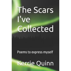 (영문도서)The Scars I've Collected: Poems to express myself Paperback, Independently Published, English, 9798288317491