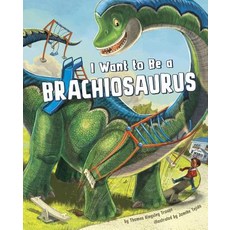 I Want to Be a Brachiosaurus Hardcover, Picture Window Books