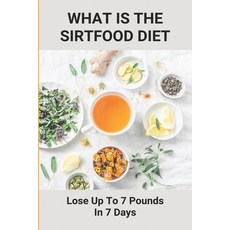 What Is The Sirtfood Diet: Lose Up To 7 Pounds In 7 Days: Burn Fat Quickly Paperback, Independently Published, English, 9798748208628