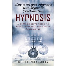 (영문도서) Hypnosis: How to Deepen Hypnosis With Hypnotic Fractionation (A Comprehensive Guide to Erotic... Paperback, Darby Connor, English, 9781998927166