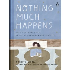 (영문도서) Nothing Much Happens: Cozy and Calming Stories to Soothe Your Mind and Help You Sleep Hardcover