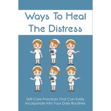(영문도서) Ways To Heal The Distress: Self-Care Practices That Can Easily Incorporate Into Your Daily Ro... Paperback, Independently Published, English, 9798516680359