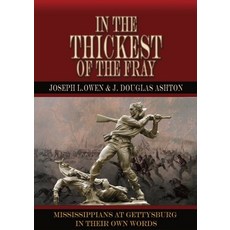 (영문도서) In the Thickest of the Fray: Mississippians at Gettysburg &#9472; In Their Own... Paperback, Fox Run Publishing, English, 9781945602283