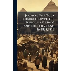 (영문도서)Journal Of A Tour Through Egypt The Peninsula Of Sinaï And The Holy Land In 183... Hardcover, Hutson Street Press, English, 9781024541656