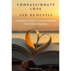 (영문도서) Compassionate love and dementia: Caregiver's guide to understanding dementia behaviors Paperback, Independently Published, English, 9798863288024