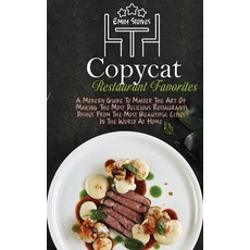 (영문도서) Copycat Restaurant Favorites: A Modern Guide To Master The Art Of Making The Most Delicious R... Hardcover, Emily Stones, English, 9781802130119