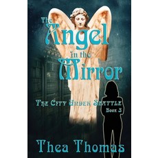 The Angel in the Mirror: The City Under Seattle Paperback, Emerson & Tilman, Publishers, English, 9781947151949