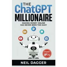 The ChatGPT Millionaire:Making Money Online has never been this EASY, Independently Published, The ChatGPT Millionaire, Dagger, Neil(저)