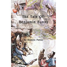 The Tale Of Benjamin Bunny: The Classic Tale by Beatrix Potter Book Paperback, Independently Published