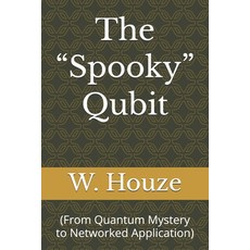 (영문도서) The "Spooky" Qubit: (From Quantum Mystery to Networked Application) Paperback, Independently Published, English, 9798306020990