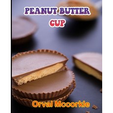 (영문도서) Peanut Butter Cup: 150 recipe Delicious and Easy The Ultimate Practical Guide Easy bakes Reci... Paperback, Independently Published, English, 9798526765183