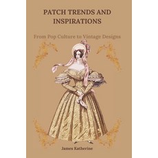 (영문도서) Patch Trends and Inspirations: From Pop Culture to Vintage Designs Paperback, Independently Published, English, 9798307745663 Independently Published, English, 9798307745663