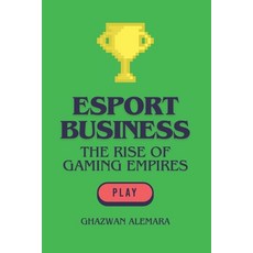 (영문도서) eSport Business: The Rise of Gaming Empires Paperback, Independently Published, English, 9798335379984
