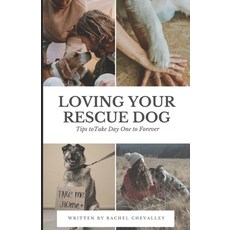 (영문도서) Loving Your Rescue Dog: Tips to Take Day One to Forever Paperback, Independently Published, English, 9798877684294