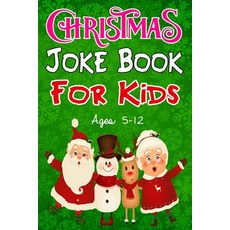 Christmas Joke Book for Kids Ages 5-12: Funny and Silly Christmas Jokes for kids friends and family... Paperback, Independently Published, English, 9798581019634