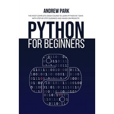 Python for Beginners: The Most Complete Crash Course to Learn Python in 7 Days with Step-by-Step Gui... Paperback, Andrew Park, English, 9781801779135