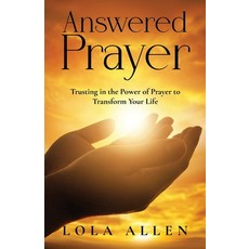 (영문도서)Answered Prayer: Trusting in the Power of Prayer to Transform Your Life Paperback, Arpress, English, 9798896762485