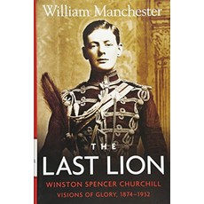 The Last Lion Winston Spencer Churchill Visions of Glory 18741932