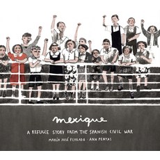 Mexique: A Refugee Story from the Spanish Civil War Hardcover, Eerdmans Books for Young Readers