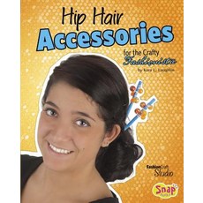 Hip Hair Accessories for the Crafty Fashionista Library Binding, Capstone Press