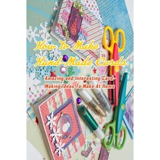 How to Make Hand-Made Cards: Amazing and Interesting Card-Making Ideas To Make At Home: Gift Ideas f... Paperback, Independently Published, English, 9798575738152