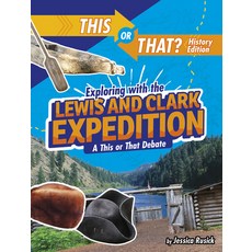 Exploring with the Lewis and Clark Expedition: A This or That Debate Paperback, Capstone Press