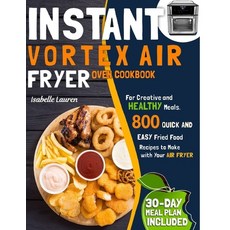 Instant Vortex Air Fryer Oven Cookbook: For Creative Meals. 800 Quick and Easy Fried Food Recipes - ... Paperback, Independently Published, English, 9798716322042