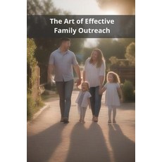 (영문도서)The Art of Effective Family Outreach Paperback, Independently Published, English, 9798287456191