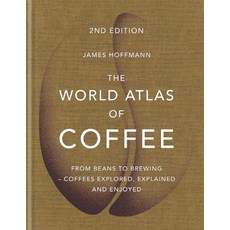 The World Atlas of Coffee:From beans to brewing - coffees explored explained and enjoyed, Octopus Publishing Group