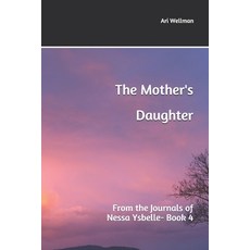 The Mother's Daughter: From the Journals of Nessa Ysbelle Paperback, Independently Published, English, 9798577223793