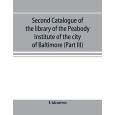 (영문도서) Second catalogue of the library of the Peabody Institute of the city of Baltimo... Paperback, Alpha Edition, English, 9789353896713