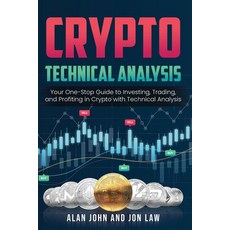 (영문도서) Crypto Technical Analysis: Your One-Stop Guide to Investing Trading and Profiting in Crypto... Paperback, Alan John