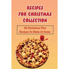 (영문도서) Recipes For Christmas Collection: 50 Christmas Pies Recipes To Make At Home: Pies For Christmas Paperback, Independently Published, English, 9798497712148