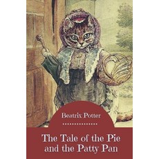 The Tale of the Pie and the Patty Pan: Original Classics and Annotated Paperback, Independently Published, English, 9798741741924
