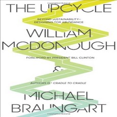 The Upcycle: Beyond Sustainability--Designing for Abundance 업 사이클 : 지속 가능성을 넘어서-풍요 로움을위한 설계, 1