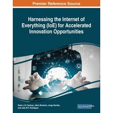 Harnessing the Internet of Everything (IoE) for Accelerated Innovation Opportunities Paperback, Engineering Science Reference
